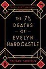 Turton, S: 7 1/2 Deaths of Evelyn Hardcastle - Stuart Turton - 9781492670124