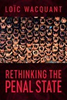 Rethinking the Penal State - Loic (University of California at Berkeley) Wacquant - 9781509573042