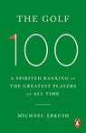 The Golf 100 - Michael Arkush - 9781529966336