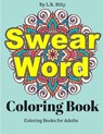 Swear Word Coloring Book: Coloring Books for Adults - L. R. Billy - 9781530119301