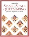 Small Scale Quiltmaking - Sally Collins - 9781607052234