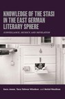 Knowledge of the Stasi in the East German Literary Sphere - Sara Jones ; Tara Talwar Windsor ; Betiel Wasihun - 9781640141957