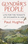 Glyndwr's People - Life for the tenants of Sycharth in 1400 - Paul Hughes - 9781800998575