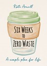 Six Weeks to Zero Waste - Kate Arnell - 9781856754323