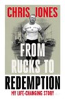 From Rucks to Redemption: My life-changing story - Chris Jones - 9781912631674