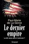 Le dernier Empire: Le XXIe siècle sera-t-il américain ? - Paul-Marie De La Gorce - 9782246540014