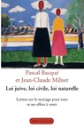 Loi Juive Loi Civile Loi Naturelle: Lettres sur le mariage pour tous et ses effets à venir - Jean-Claude Milner - 9782246811589