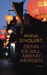 Denn es will Abend werden - Anna Enquist - 9783442775620