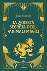 La società segreta degli animali magici - Luke Gamble - 9788811008392