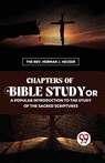 Chapters of Bible Study or a Popular Introduction to the Study of the Sacred Scriptures - Herman J. Heuser - 9789357489874