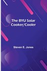 The Byu Solar Cooker/Cooler - Steven E. Jones - 9789369057450
