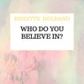Who do you believe in? - Brigitte Holband - 9789403668970