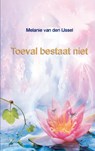 Toeval bestaat niet - Melanie van den IJssel - 9789461933218