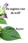 De oogsten van de wolf - Gilbert Keyzer - 9789465463261