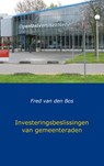 Investeringsbeslissingen van gemeenteraden - Fred van den Bos - 9789491080890