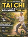 Tai Chi for Beginners Over 60: The Complete Beginner's System to Build Stability, Increase Flexibility, and Stay Active Safely at Any Age - Satoshi Jiro - 9798195151492