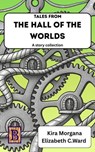 Tales from The Hall of The Worlds - Kira Morgana ; Elizabeth C. Ward - 9798235511699