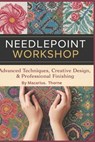 Needlepoint Workshop: Advanced Techniques, Creative Design & Professional Finishing - Macarius Thorne - 9798244274424