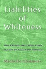 Liabilities of Whiteness - Michelle Chalmers - 9798246327142