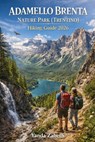 Adamello Brenta Nature Park (Trentino) Hiking Guide 2026 - Yanda Zabeth - 9798250561495