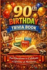 The 90th Birthday Trivia Book: Fun Questions to Celebrate a Lifetime of Memories - Liam Calder - 9798258234049