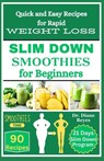 Slim Down Smoothies for Beginners: Quick and Easy Recipes for Weight Loss - Diane Reyes - 9798876543547