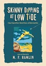 Skinny Dipping at Low Tide (Special Edition): A Saga of Squeezed Shorts, Shattered Dreams, and Embarrassing Riches - M. F. Hamlin - 9798895658680