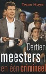 Dertien meesters, een crimineel - Twan Huys - 9789000314942
