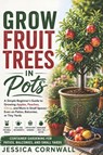 Grow Fruit Trees in Pots - Jessica Cornwall - 9798258897022