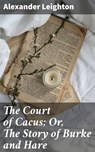 The Court of Cacus; Or, The Story of Burke and Hare - Alexander Leighton ; Marcus Hudson - 4064066171483