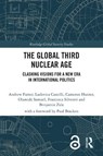 The Global Third Nuclear Age - Andrew (University of Leicester Futter ; Ludovica (University of Leicester Castelli ; Cameron Hunter ; Olamide Samuel - 9781032944319
