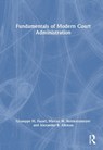 Fundamentals of Modern Court Administration - Giuseppe M. Fazari ; Marcus W. Reinkensmeyer ; Alexander B. Aikman - 9781041168751