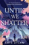 Until We Shatter - Kate Dylan - 9781399728737