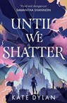 Until We Shatter - Kate Dylan - 9781399728751