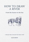 How to Draw a River: from the Source to the Sea - Alex Boon - 9781446314807