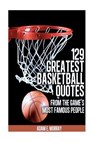 129 Greatest Basketball Quotes from the Game's Most Famous People: Basketball Quotes - Adam E. Murray - 9781475218138