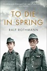 To Die in Spring - Ralf Rothmann - 9781509812868