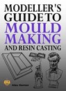 Modeller's Guide to Mould Making and Resin Casting - Alex Hornor - 9781906512576