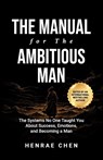Chen, H: Manual for the Ambitious Man - Henrae Chen - 9781969103018