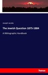 The Jewish Question 1875-1884 - Joseph Jacobs - 9783337032371