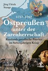 Ostpreußen unter der Zarenherrschaft 1757-1762 - Jörg Ulrich Stange - 9783957682482
