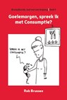 Goeiemorgen, spreek ik met Consumptie? - Rob Brussee - 9789055993758
