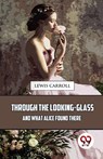 Through the Looking-Glass and What Alice Found There - Lewis Carroll - 9789357488860
