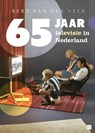 65 jaar televisie in Nederland - Bert van der Veer - 9789460683268