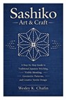 Sashiko Art & Craft: A Step-by-Step Guide to Traditional Japanese Stitching, Visible Mending, Geometric Patterns, and Creative Textile Design - Wesley K. Chafin - 9798249804701