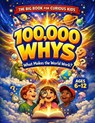 100,000 Whys - The Big Journey for Curious Kids: An Extraordinary Collection of Big Questions, Fascinating Answers, and Mind-Blowing Fun Facts for Sma - Rayan Yale - 9798258497123