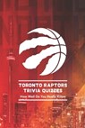 Toronto Raptors Trivia Quizzes - Johnson Otis - 9798421191377