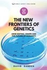 The New Frontiers of Genetics: Gene Editing, Crispr and the Future of Humanity - David Sandua - 9798858178422