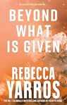 Beyond What is Given - Rebecca Yarros - 9780349442495