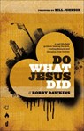 Do What Jesus Did – A Real–Life Field Guide to Healing the Sick, Routing Demons and Changing Lives Forever - Robby Dawkins ; Bill Johnson - 9780800795573